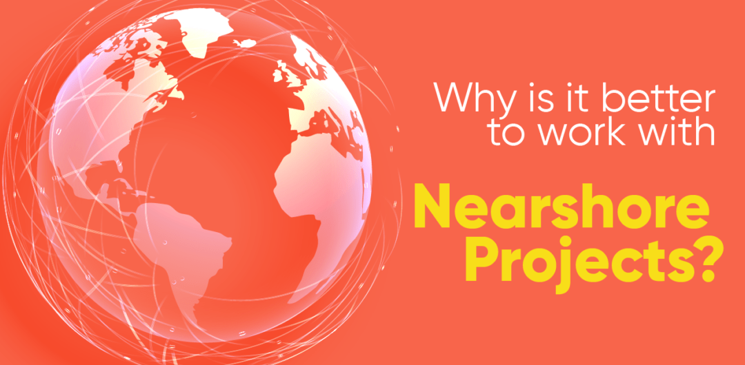 Why is it better to work with Nearshore Projects?